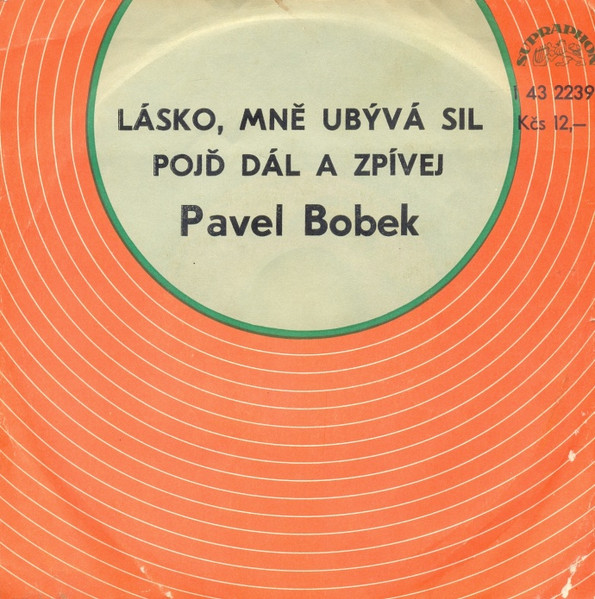 SP-Pavel Bobek - Lásko, mě ubývá sil/ Pojď dál a zpívej