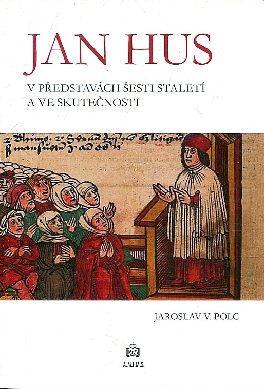 Jan Hus v představách šesti staletí a ve skutečnosti