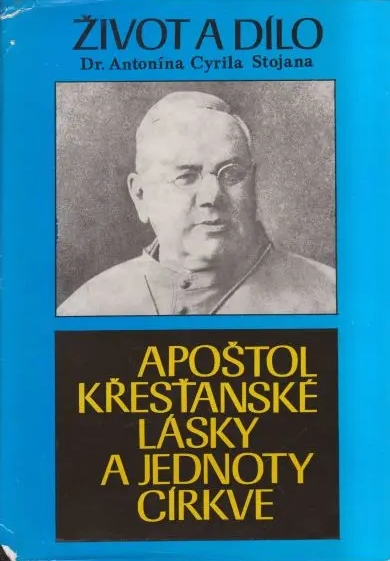 Apoštol křesťanské lásky a jednoty církve-Život a dílo Dr. Antonína Cyrila Stojana